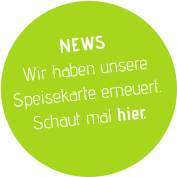 NEWS Wir haben unsere Speisekarte erneuert. Schaut mal hier.